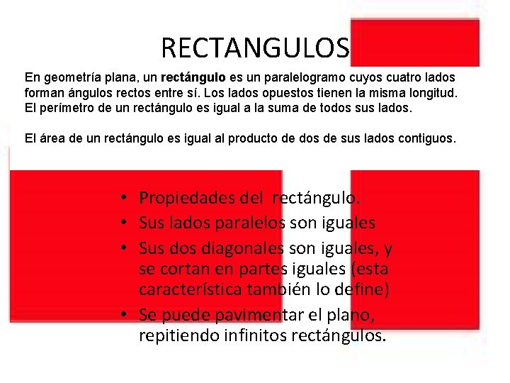 RECTANGULOS En geometría plana, un rectángulo es un paralelogramo cuyos cuatro lados forman ángulos