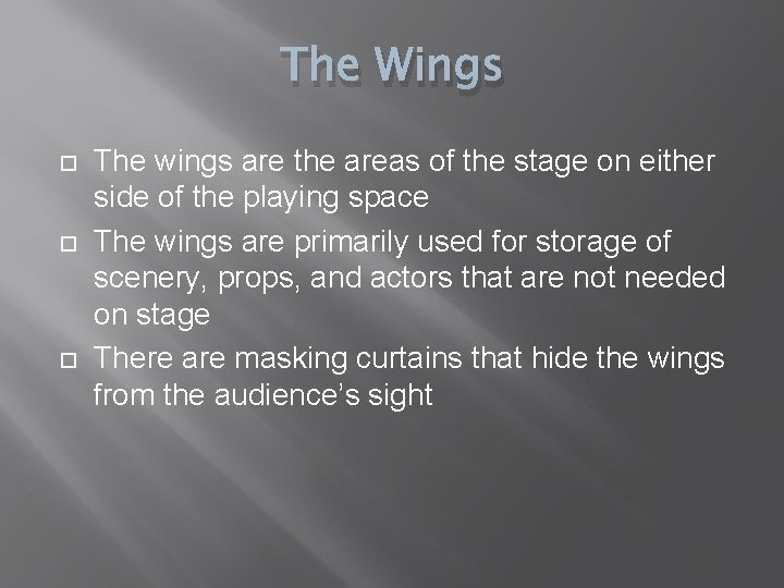 The Wings The wings are the areas of the stage on either side of
