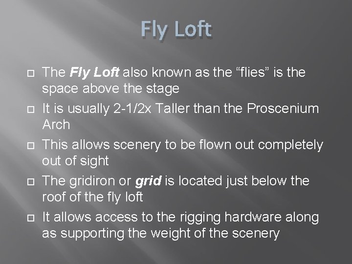 Fly Loft The Fly Loft also known as the “flies” is the space above