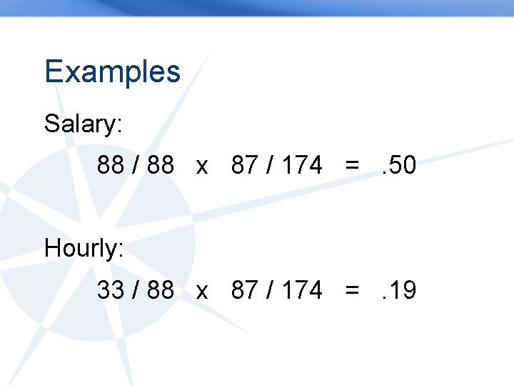 Examples Salary: 88 / 88 x 87 / 174 =. 50 Hourly: 33 /