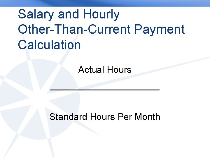 Salary and Hourly Other-Than-Current Payment Calculation Actual Hours ___________ Standard Hours Per Month 