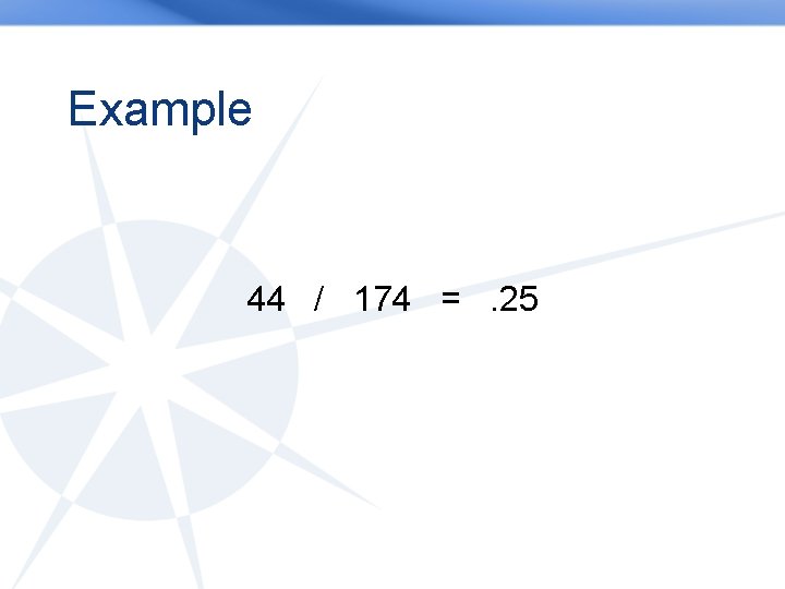 Example 44 / 174 =. 25 