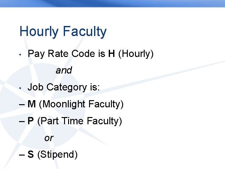 Hourly Faculty • Pay Rate Code is H (Hourly) and • Job Category is: