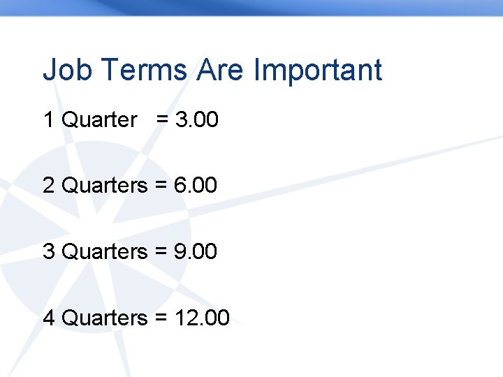 Job Terms Are Important 1 Quarter = 3. 00 2 Quarters = 6. 00