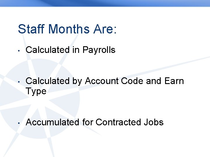 Staff Months Are: • Calculated in Payrolls • Calculated by Account Code and Earn