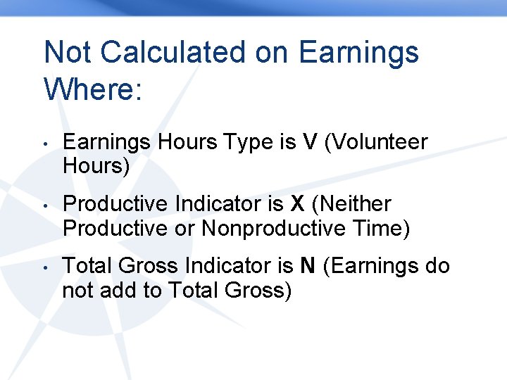 Not Calculated on Earnings Where: • Earnings Hours Type is V (Volunteer Hours) •