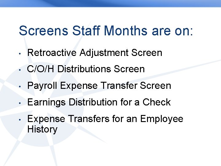 Screens Staff Months are on: • Retroactive Adjustment Screen • C/O/H Distributions Screen •