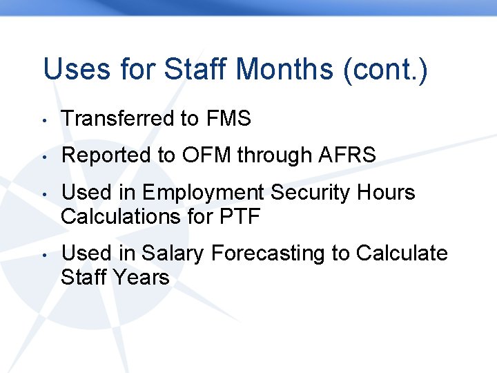 Uses for Staff Months (cont. ) • Transferred to FMS • Reported to OFM