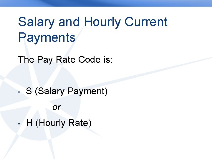 Salary and Hourly Current Payments The Pay Rate Code is: • S (Salary Payment)