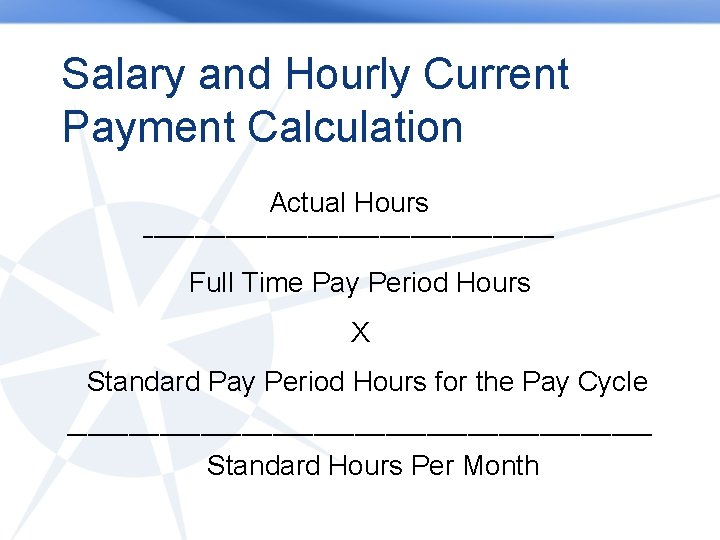 Salary and Hourly Current Payment Calculation Actual Hours ____________________ Full Time Pay Period Hours