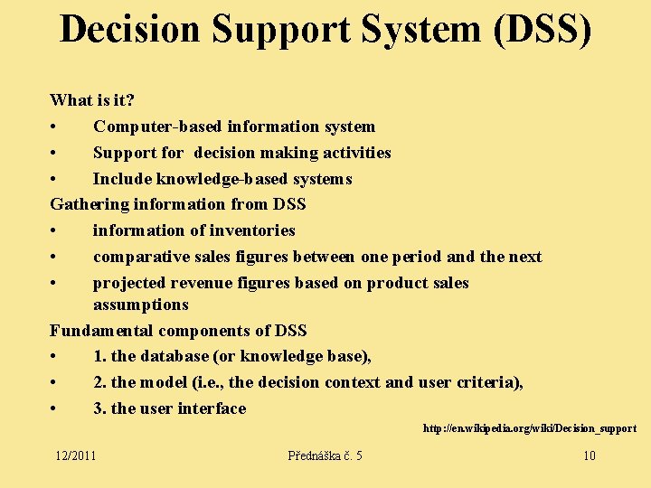 Decision Support System (DSS) What is it? • Computer-based information system • Support for