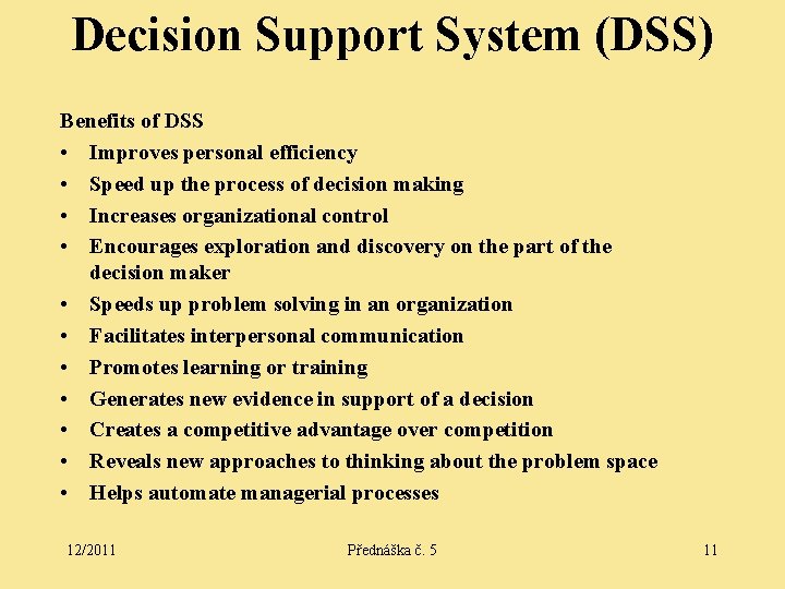 Decision Support System (DSS) Benefits of DSS • Improves personal efficiency • Speed up