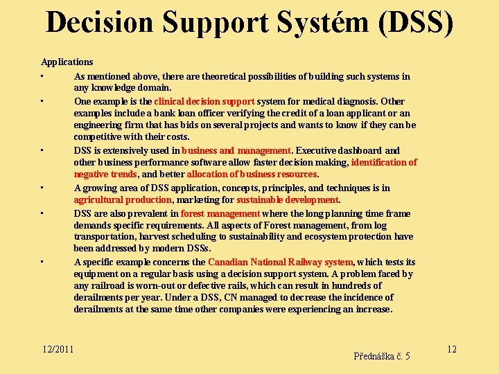 Decision Support Systém (DSS) Applications • As mentioned above, there are theoretical possibilities of