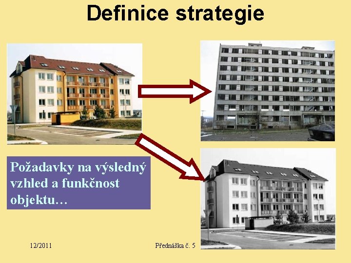 Definice strategie Požadavky na výsledný vzhled a funkčnost objektu… 12/2011 Přednáška č. 5 24