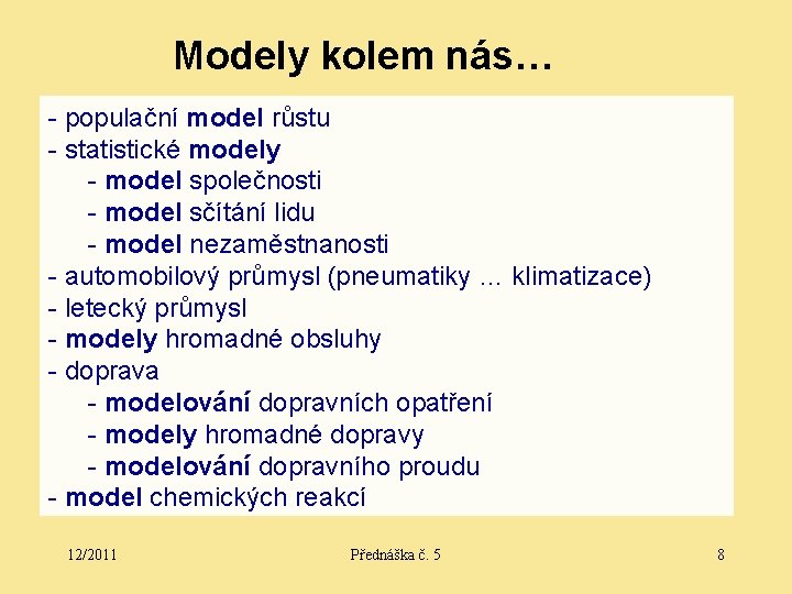 Modely kolem nás… - populační model růstu - statistické modely - model společnosti -