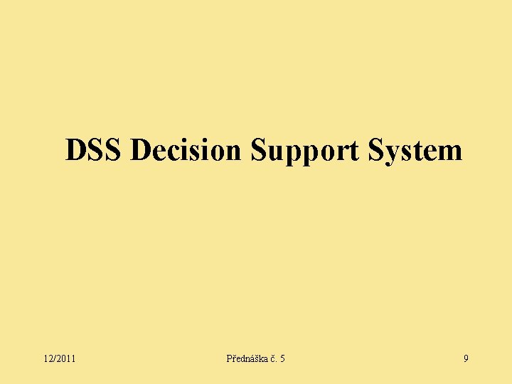 DSS Decision Support System 12/2011 Přednáška č. 5 9 