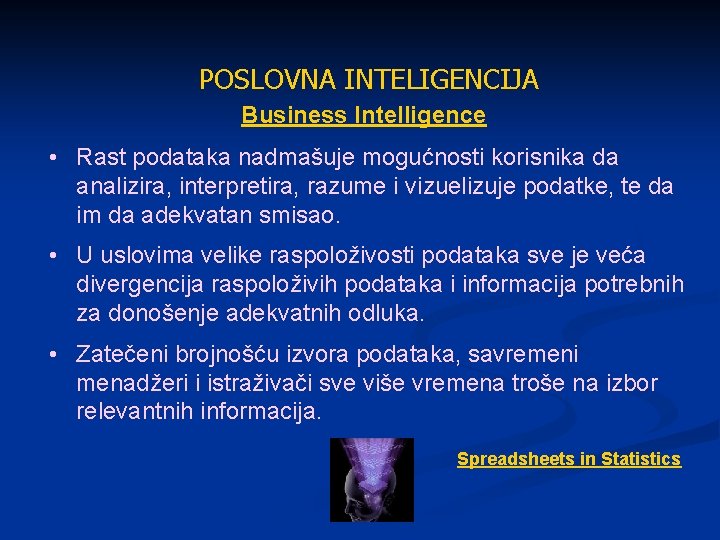 POSLOVNA INTELIGENCIJA Business Intelligence • Rast podataka nadmašuje mogućnosti korisnika da analizira, interpretira, razume