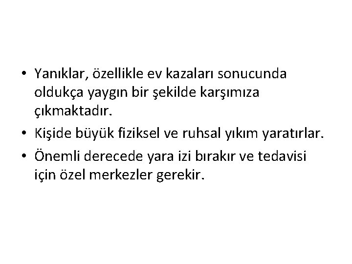  • Yanıklar, özellikle ev kazaları sonucunda oldukça yaygın bir şekilde karşımıza çıkmaktadır. •