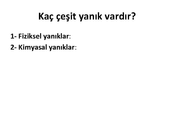 Kaç çeşit yanık vardır? 1 - Fiziksel yanıklar: 2 - Kimyasal yanıklar: 