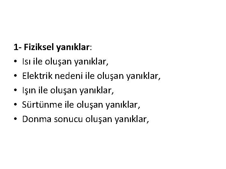 1 - Fiziksel yanıklar: • Isı ile oluşan yanıklar, • Elektrik nedeni ile oluşan