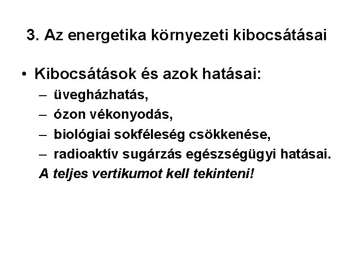 3. Az energetika környezeti kibocsátásai • Kibocsátások és azok hatásai: – üvegházhatás, – ózon