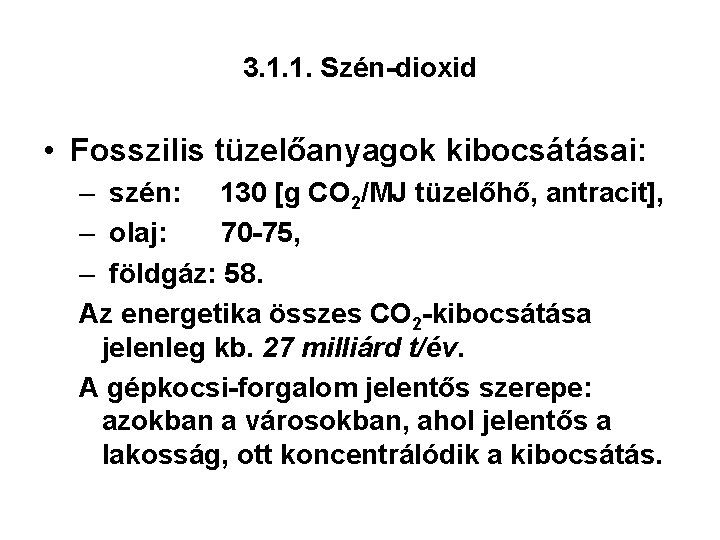 3. 1. 1. Szén-dioxid • Fosszilis tüzelőanyagok kibocsátásai: – szén: 130 [g CO 2/MJ