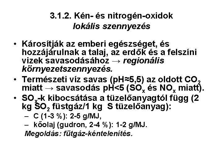 3. 1. 2. Kén- és nitrogén-oxidok lokális szennyezés • Károsítják az emberi egészséget, és