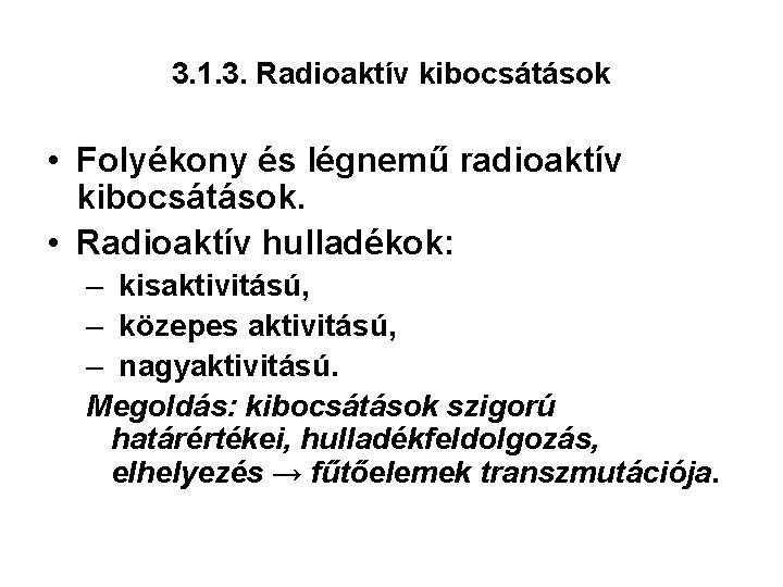 3. 1. 3. Radioaktív kibocsátások • Folyékony és légnemű radioaktív kibocsátások. • Radioaktív hulladékok: