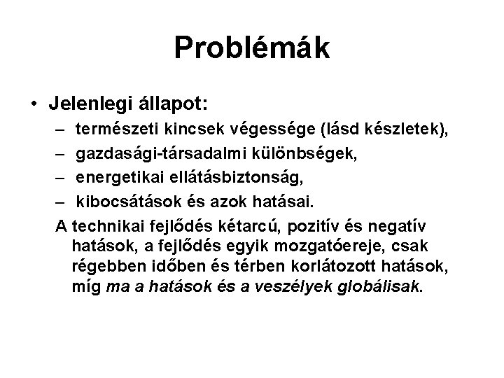 Problémák • Jelenlegi állapot: – természeti kincsek végessége (lásd készletek), – gazdasági-társadalmi különbségek, –