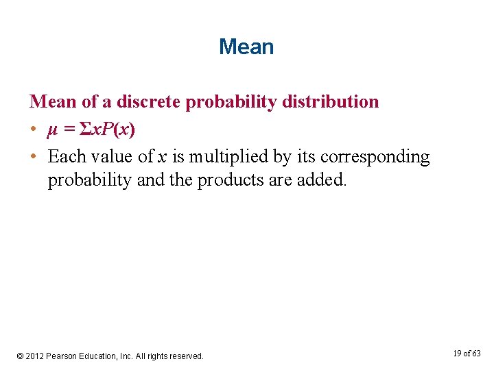 Mean of a discrete probability distribution • μ = Σx. P(x) • Each value