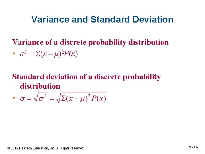 Variance and Standard Deviation Variance of a discrete probability distribution • σ2 = Σ(x