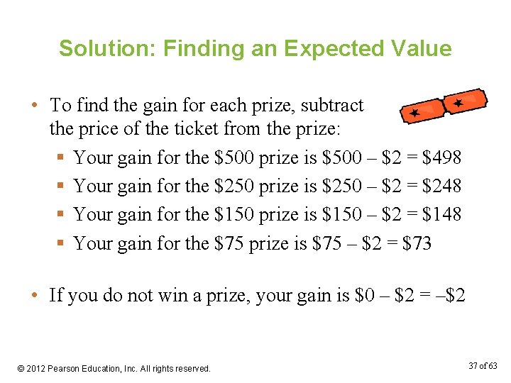Solution: Finding an Expected Value • To find the gain for each prize, subtract
