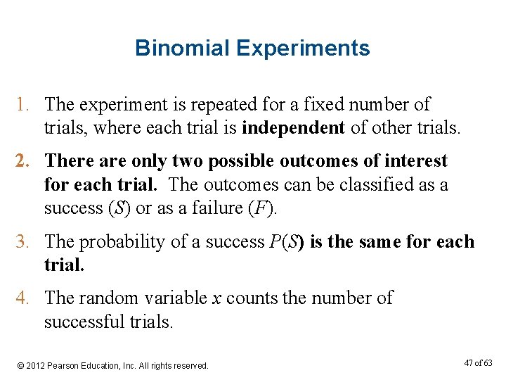 Binomial Experiments 1. The experiment is repeated for a fixed number of trials, where