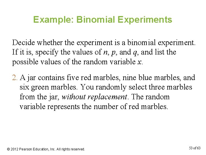 Example: Binomial Experiments Decide whether the experiment is a binomial experiment. If it is,