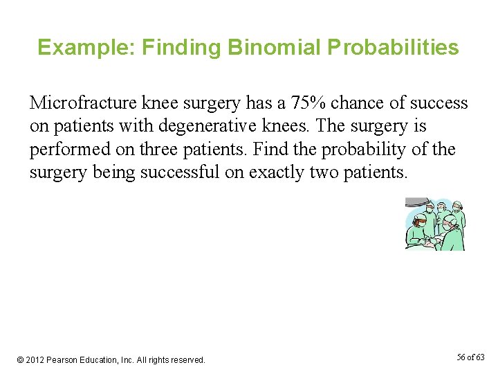Example: Finding Binomial Probabilities Microfracture knee surgery has a 75% chance of success on