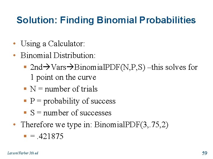 Solution: Finding Binomial Probabilities • Using a Calculator: • Binomial Distribution: § 2 nd