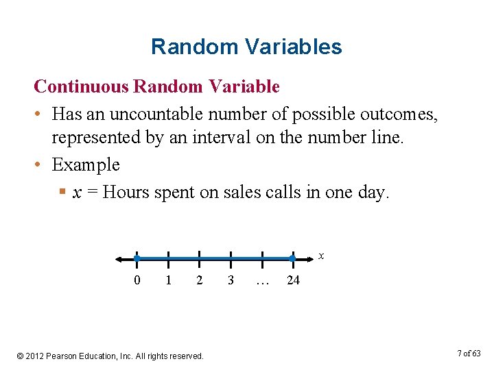 Random Variables Continuous Random Variable • Has an uncountable number of possible outcomes, represented