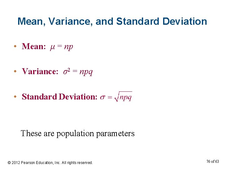 Mean, Variance, and Standard Deviation • Mean: μ = np • Variance: σ2 =