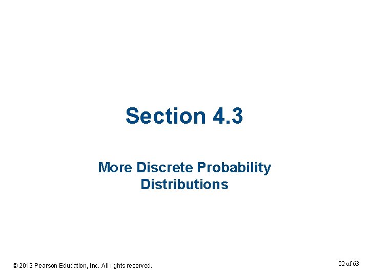 Section 4. 3 More Discrete Probability Distributions © 2012 Pearson Education, Inc. All rights