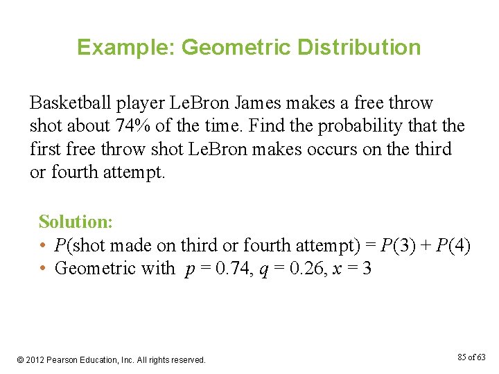 Example: Geometric Distribution Basketball player Le. Bron James makes a free throw shot about