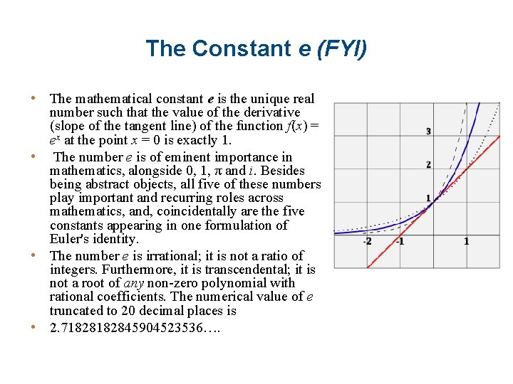 The Constant e (FYI) • The mathematical constant e is the unique real number