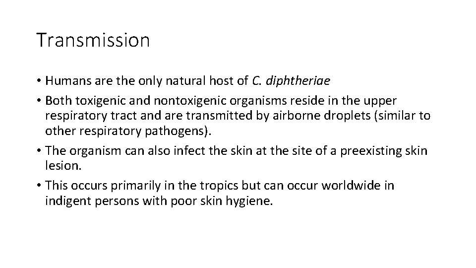 Transmission • Humans are the only natural host of C. diphtheriae • Both toxigenic