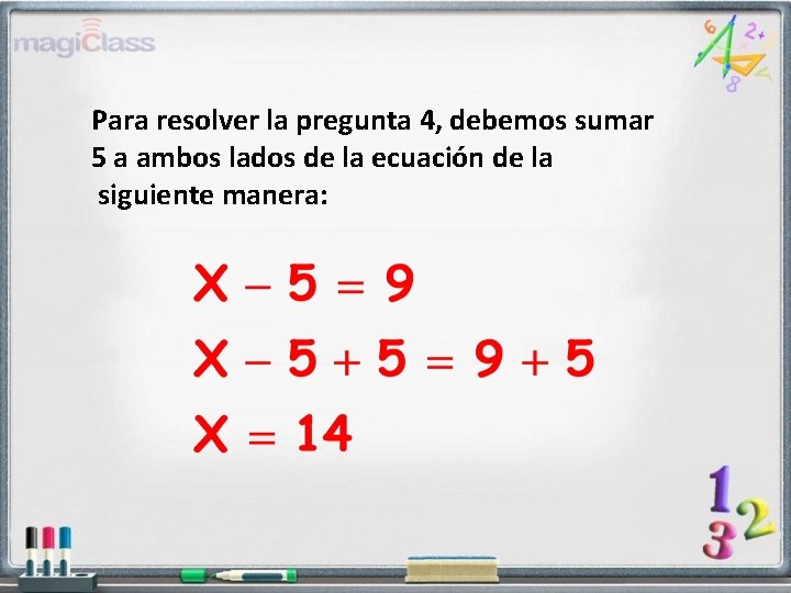 Para resolver la pregunta 4, debemos sumar 5 a ambos lados de la ecuación