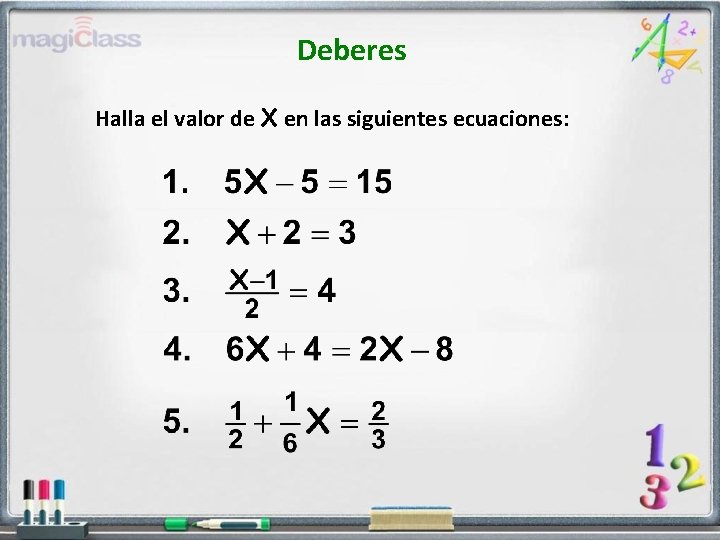Deberes Halla el valor de X en las siguientes ecuaciones: 