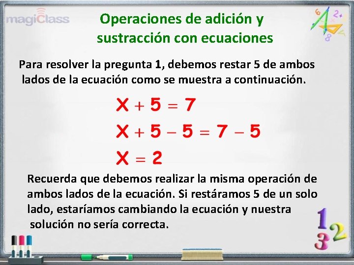 Operaciones de adición y sustracción con ecuaciones Para resolver la pregunta 1, debemos restar