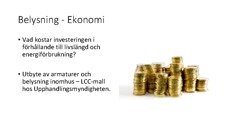 Belysning - Ekonomi • Vad kostar investeringen i förhållande till livslängd och energiförbrukning? •