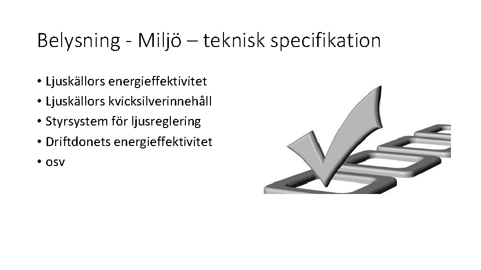 Belysning - Miljö – teknisk specifikation • Ljuskällors energieffektivitet • Ljuskällors kvicksilverinnehåll • Styrsystem