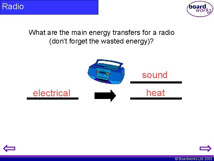 Radio What are the main energy transfers for a radio (don’t forget the wasted