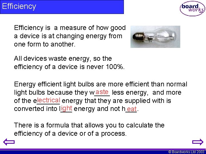 Efficiency is a measure of how good a device is at changing energy from