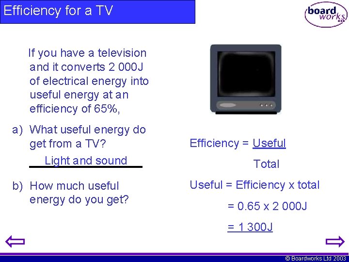 Efficiency for a TV If you have a television and it converts 2 000